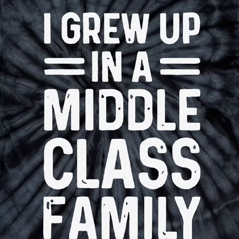 I Grew Up In A Middle Class Family Tie-Dye T-Shirt