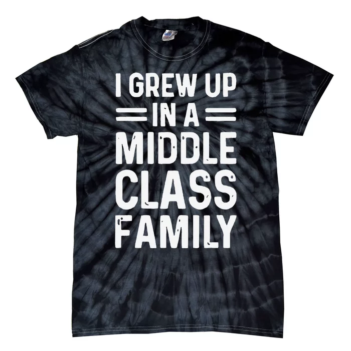 I Grew Up In A Middle Class Family Tie-Dye T-Shirt