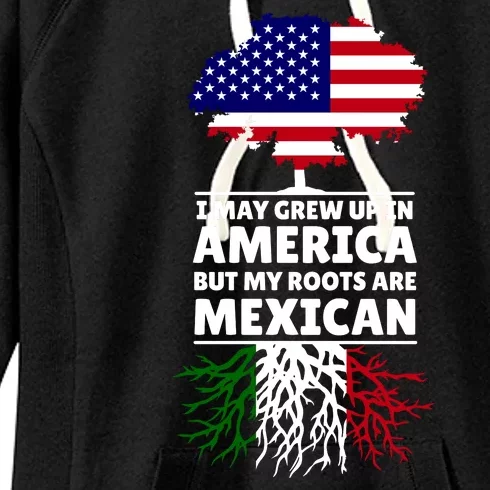 I Grew Up In America But My Roots Are Mexican Women's Fleece Hoodie