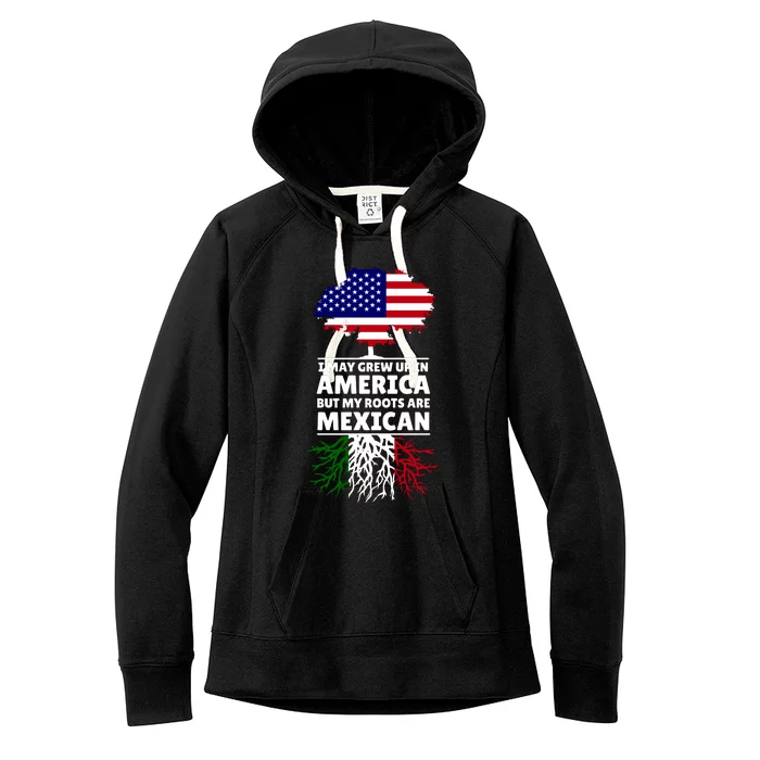 I Grew Up In America But My Roots Are Mexican Women's Fleece Hoodie