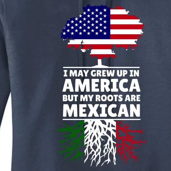 I Grew Up In America But My Roots Are Mexican Women's Pullover Hoodie