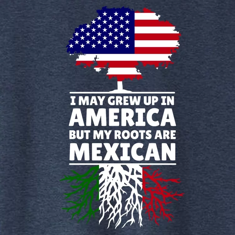 I Grew Up In America But My Roots Are Mexican Women's Crop Top Tee