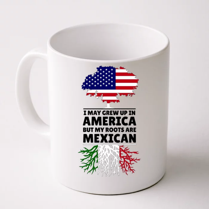 I Grew Up In America But My Roots Are Mexican Front & Back Coffee Mug