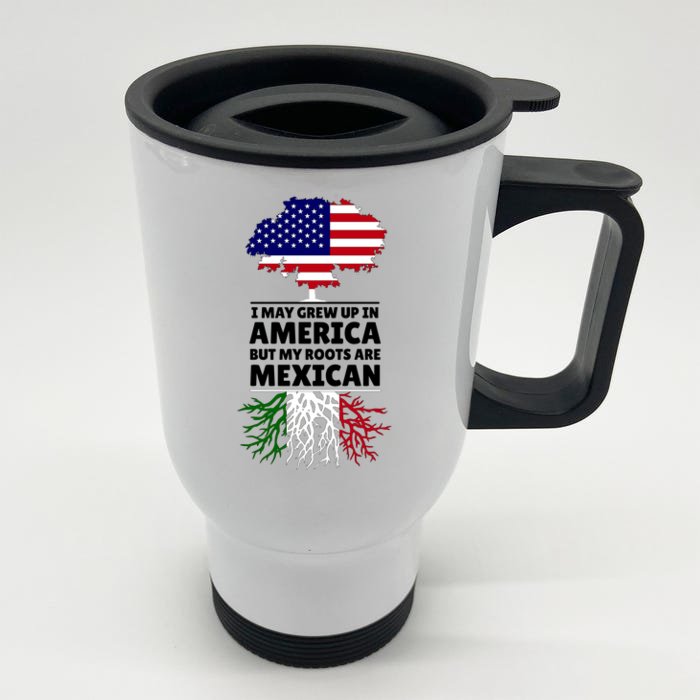 I Grew Up In America But My Roots Are Mexican Front & Back Stainless Steel Travel Mug