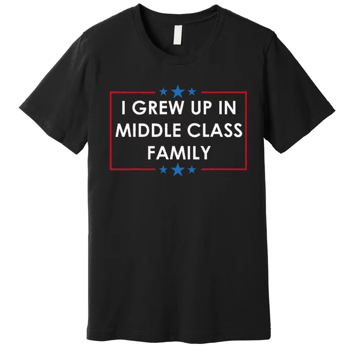 I Grew Up In A Middle Class Family Usa Harris 2024 Premium T-Shirt