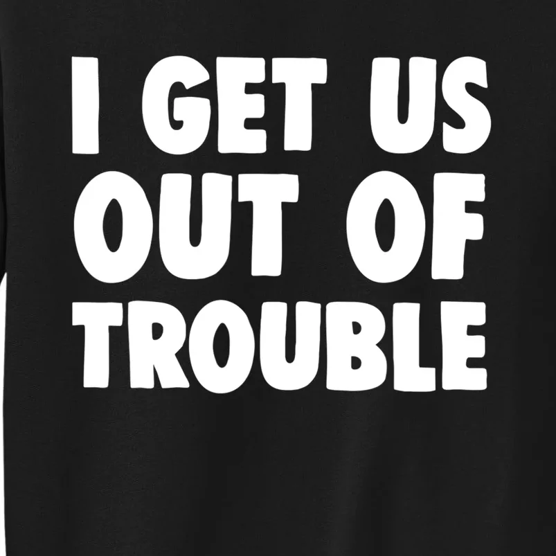 I Get Us Into Out of Trouble set Matching Couples Funny Tall Sweatshirt