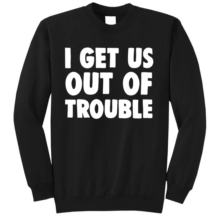 I Get Us Into Out of Trouble set Matching Couples Funny Tall Sweatshirt