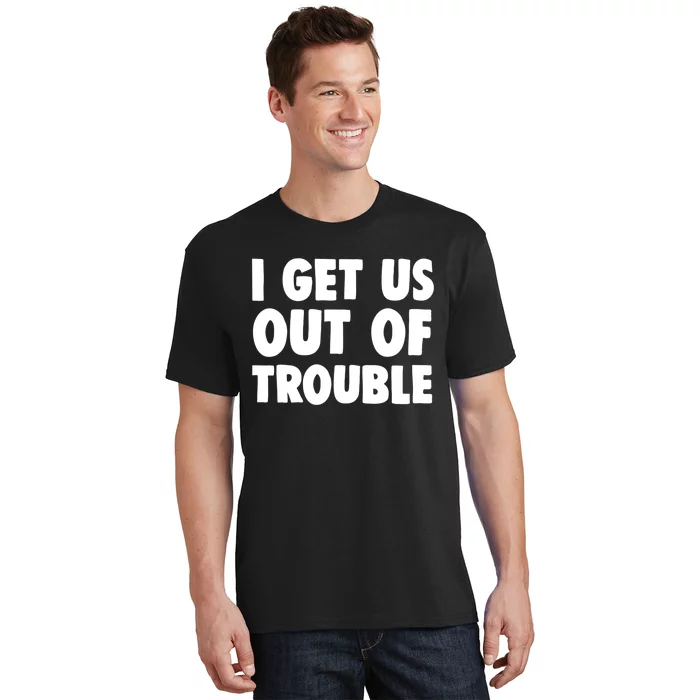 I Get Us Into Out Of Trouble Set Matching Couples Funny T-Shirt