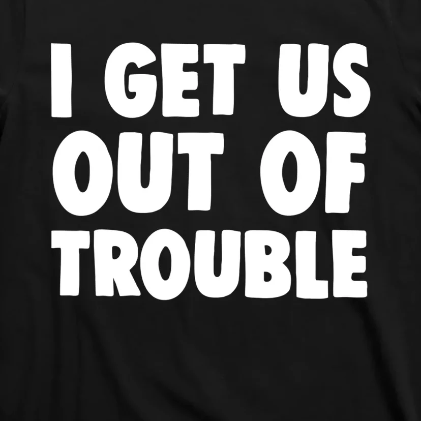 I Get Us Into Out Of Trouble Set Matching Couples Funny T-Shirt