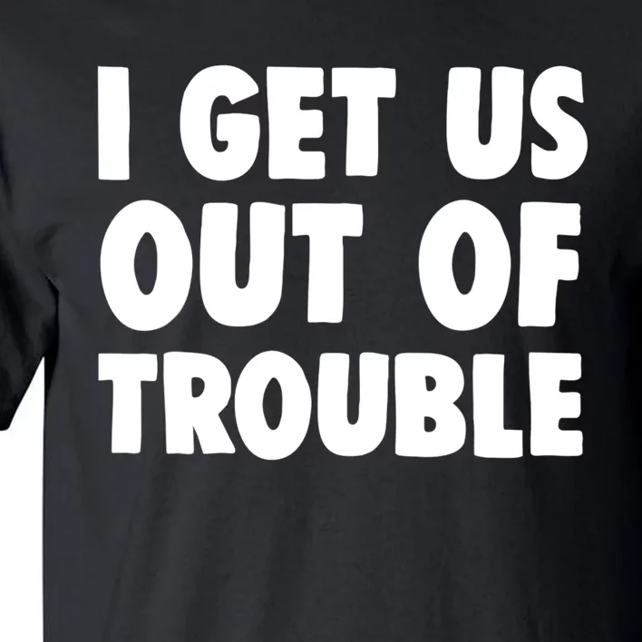 I Get Us Into Out Of Trouble Set Matching Couples Funny Tall T-Shirt