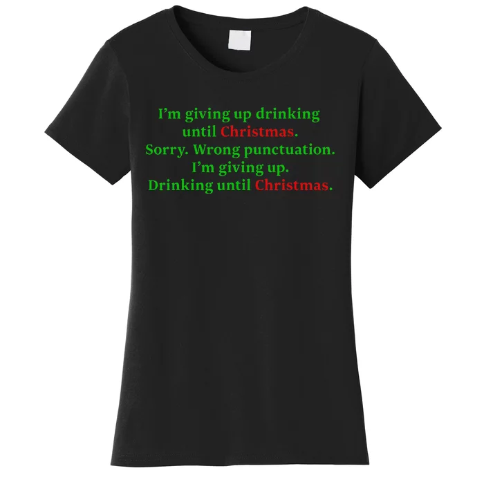 IM Giving Up. Drinking Until Christmas. Funny Holiday Women's T-Shirt