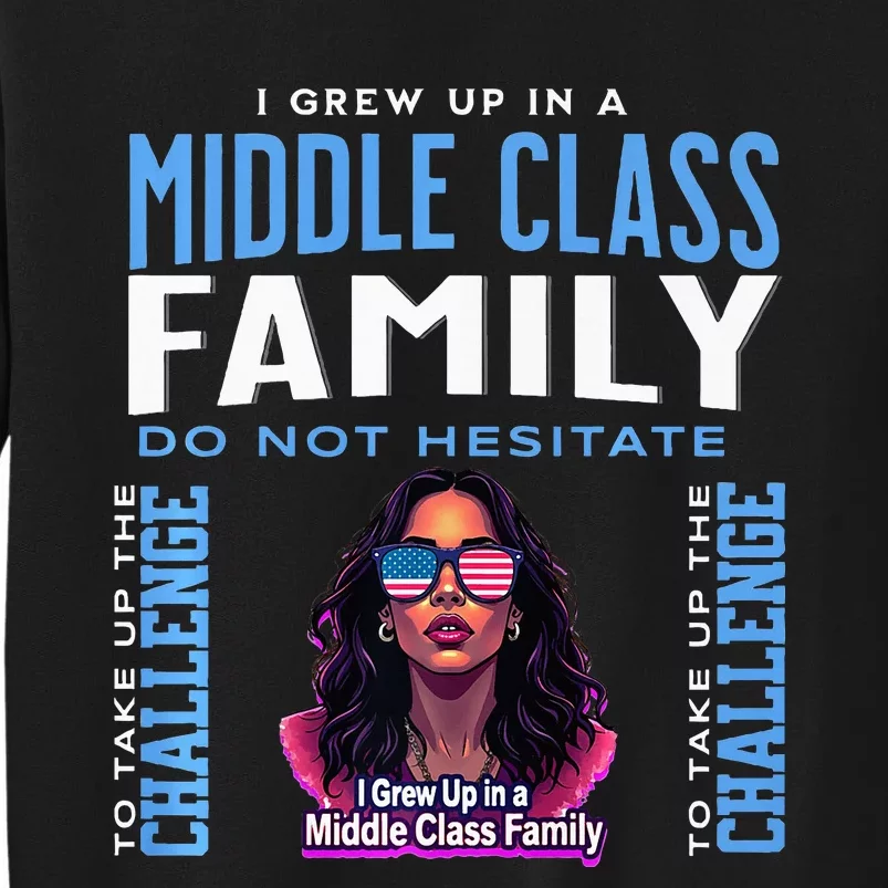 I Grew Up In A Middle Class Family Kamala Harris 2024 Tshir Premium Tall Sweatshirt