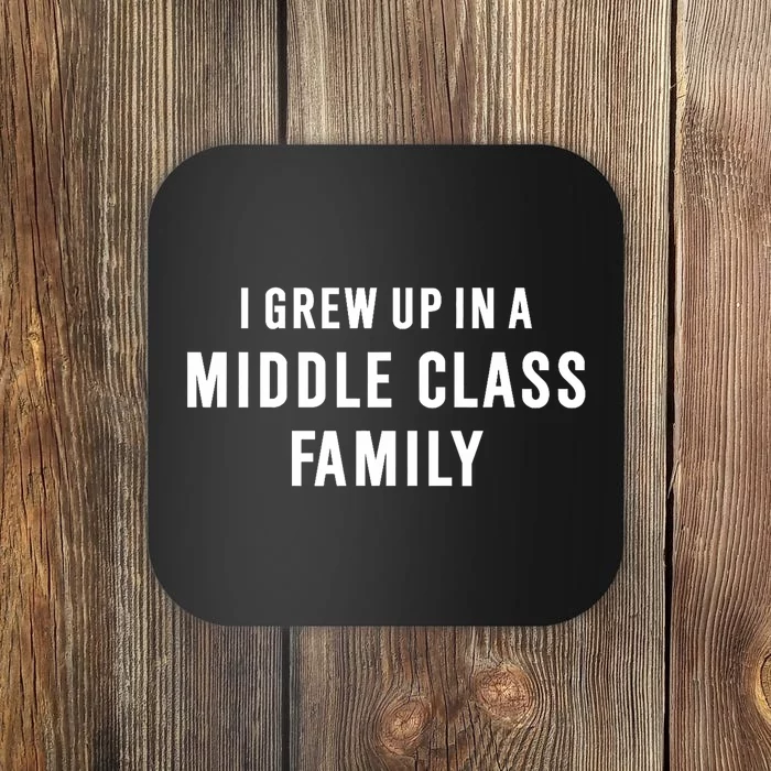 I Grew Up In A Middle Class Family Coaster