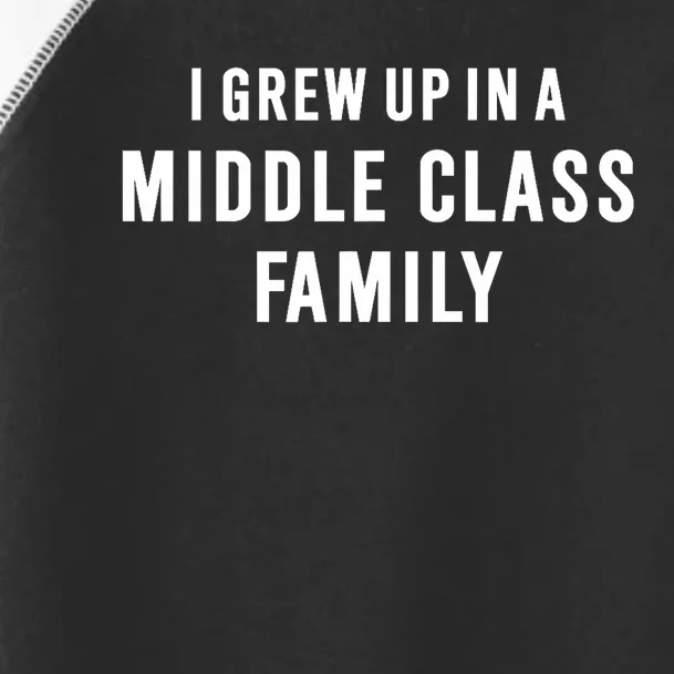 I Grew Up In A Middle Class Family Toddler Fine Jersey T-Shirt