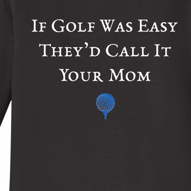 If Golf Was Easy They'd Call It Your Mom  Distressed Baby Long Sleeve Bodysuit