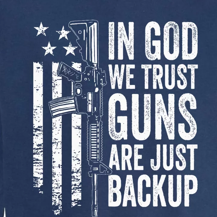 In God We Trust Guns Are Just Backup Usa Pro Gun Christian Garment-Dyed Sweatshirt