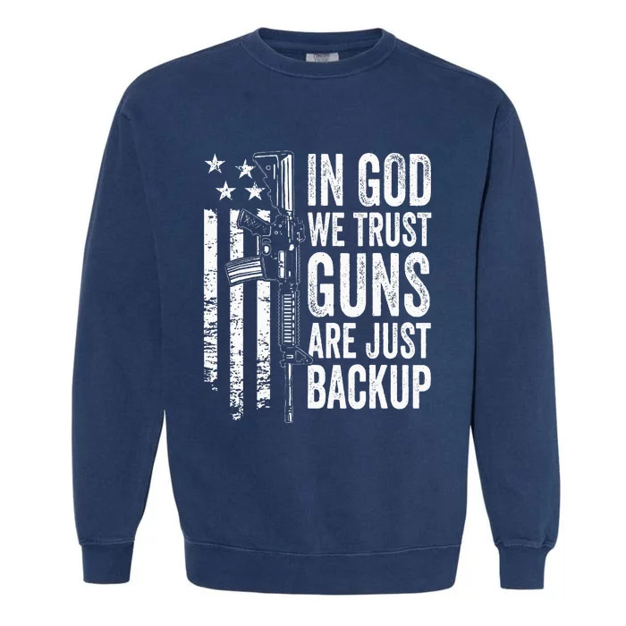 In God We Trust Guns Are Just Backup Usa Pro Gun Christian Garment-Dyed Sweatshirt