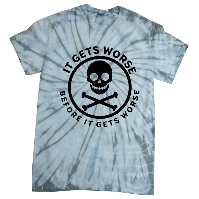 It Gets Worse Before It Gets Worse Tie-Dye T-Shirt