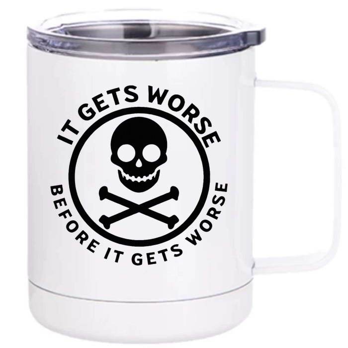 It Gets Worse Before It Gets Worse Front & Back 12oz Stainless Steel Tumbler Cup