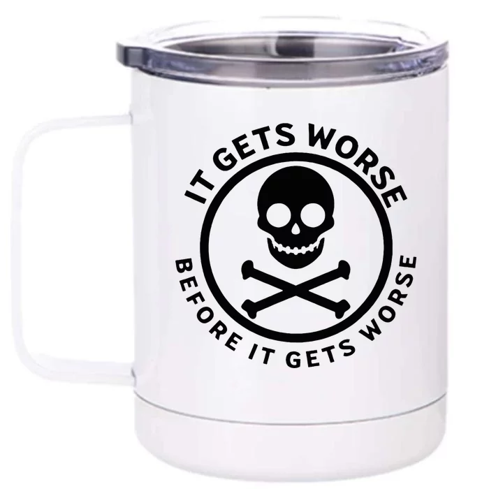 It Gets Worse Before It Gets Worse Front & Back 12oz Stainless Steel Tumbler Cup