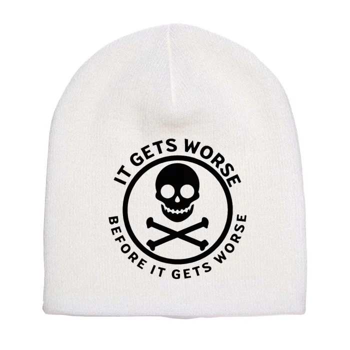 It Gets Worse Before It Gets Worse Short Acrylic Beanie