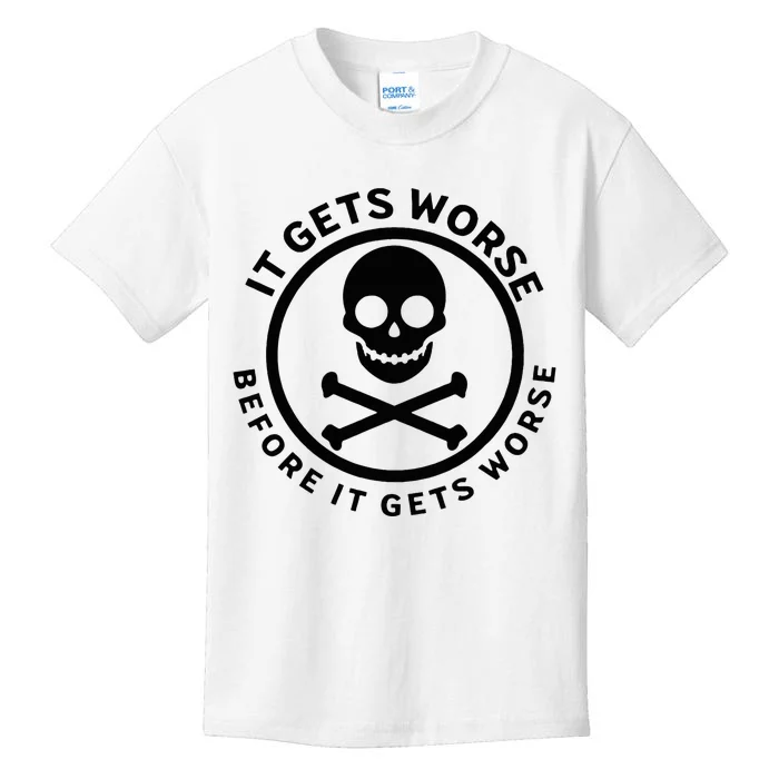 It Gets Worse Before It Gets Worse Kids T-Shirt