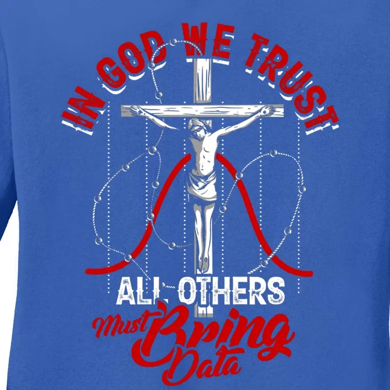 In God We Trust All Others Must Bring Data Gift Computer Data Gift Ladies Long Sleeve Shirt