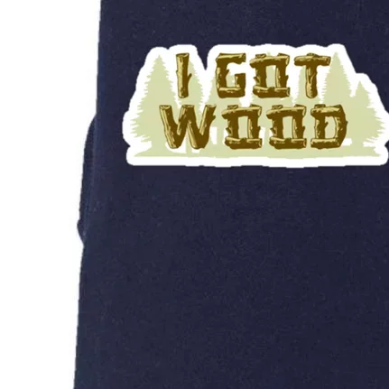 I Got Wood Doggie 3-End Fleece Hoodie