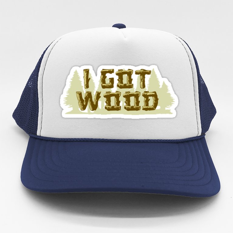 I Got Wood Trucker Hat