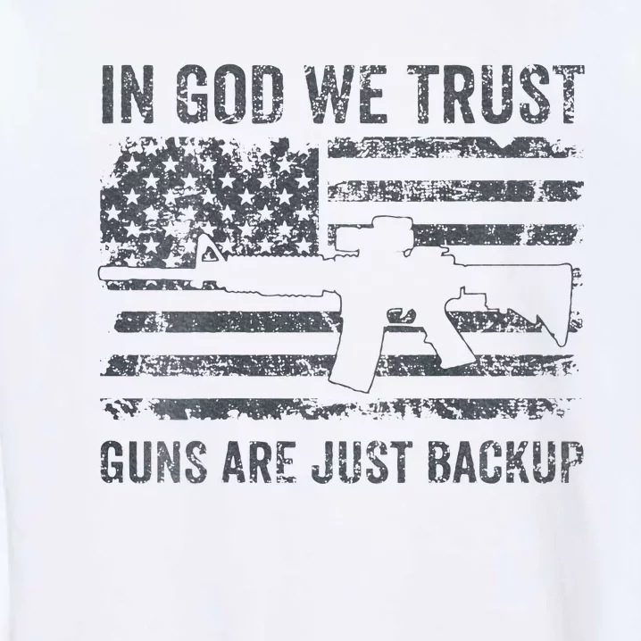 In God We Trust Guns Are Just A Backup Funny Gun Garment-Dyed Sweatshirt