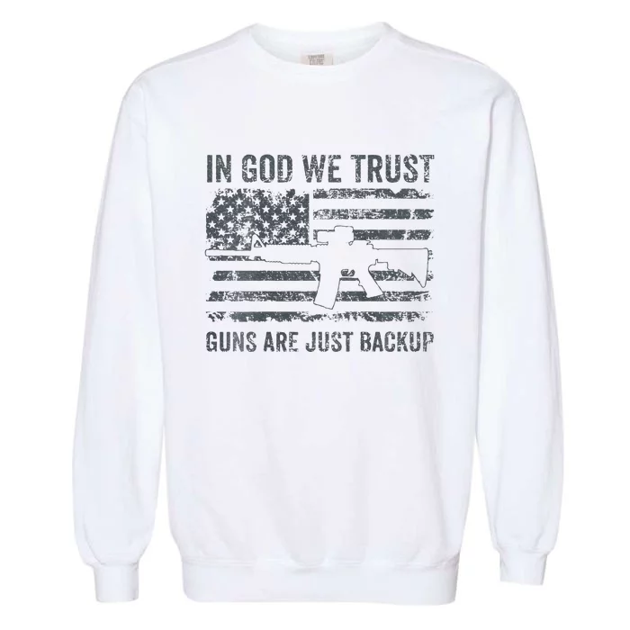 In God We Trust Guns Are Just A Backup Funny Gun Garment-Dyed Sweatshirt