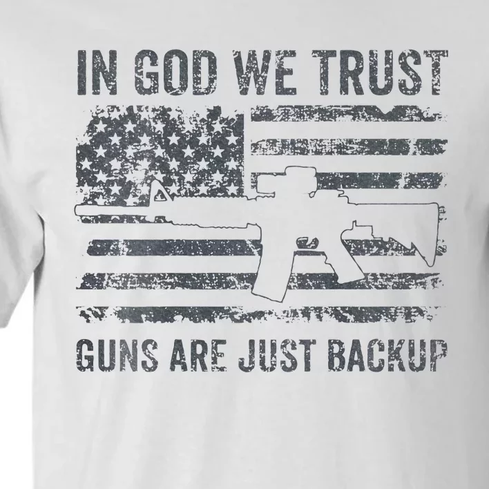 In God We Trust Guns Are Just A Backup Funny Gun Tall T-Shirt