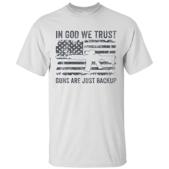 In God We Trust Guns Are Just A Backup Funny Gun Tall T-Shirt