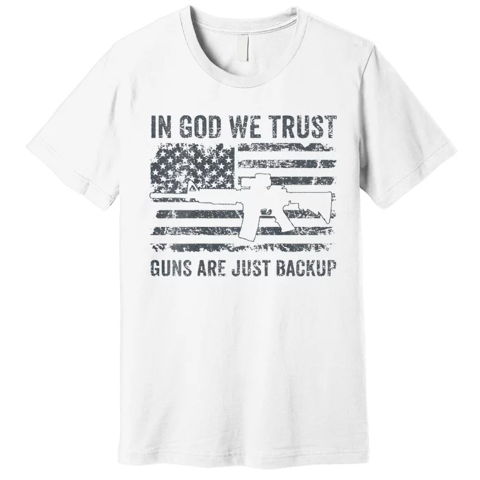 In God We Trust Guns Are Just A Backup Funny Gun Premium T-Shirt