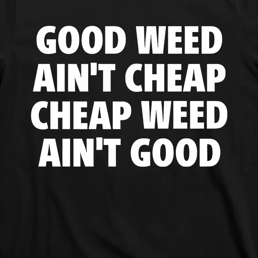 Iflyhigh Good Weed AinT Cheap Cheap Weed AinT Good T-Shirt