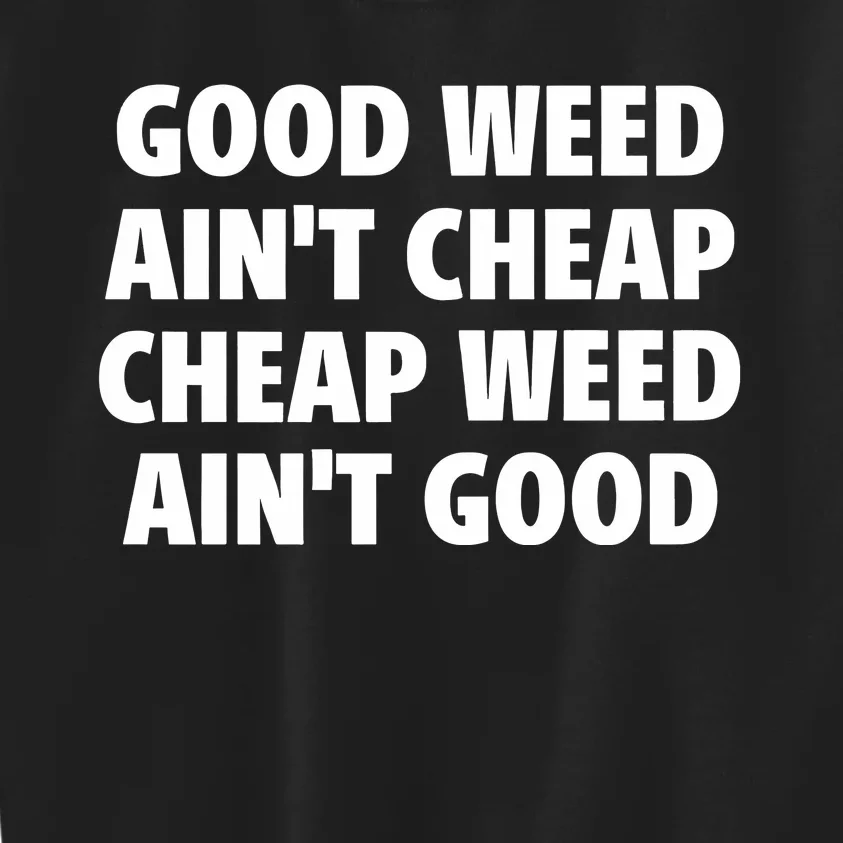 Iflyhigh Good Weed AinT Cheap Cheap Weed AinT Good Kids Sweatshirt