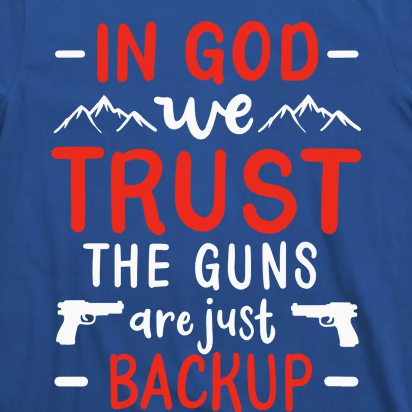 In God We Trust The Guns Are Just Backup Gun Enthusiast Gift Cool Gift T-Shirt