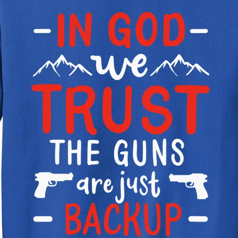 In God We Trust The Guns Are Just Backup Gun Enthusiast Gift Cool Gift Tall Sweatshirt