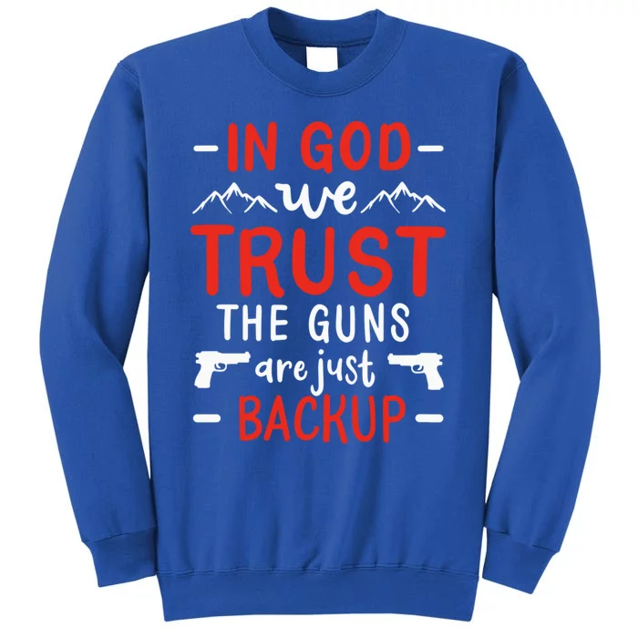 In God We Trust The Guns Are Just Backup Gun Enthusiast Gift Cool Gift Tall Sweatshirt