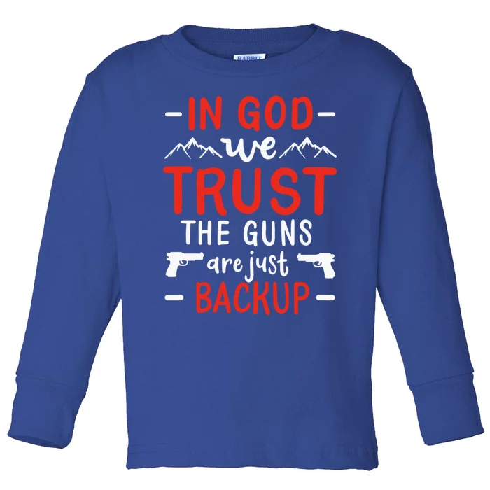 In God We Trust The Guns Are Just Backup Gun Enthusiast Gift Cool Gift Toddler Long Sleeve Shirt