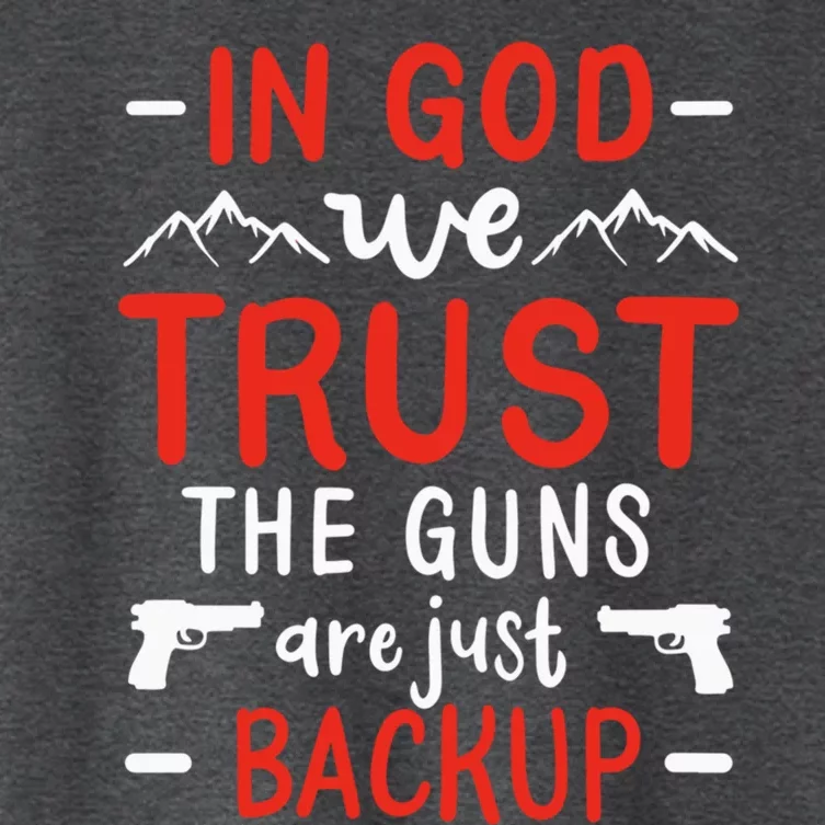 In God We Trust The Guns Are Just Backup Gun Enthusiast Gift Cool Gift Women's Crop Top Tee