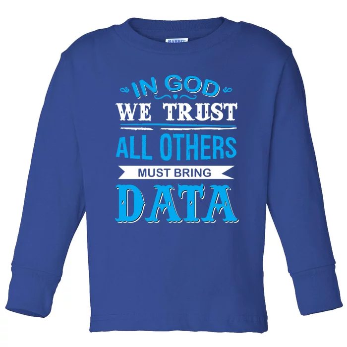 In God We Trust All Others Must Bring Data Gift Tee Great Gift Toddler Long Sleeve Shirt