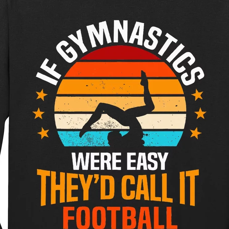 If Gymnastics Were Easy TheyD Call It Football Gymnast Tall Long Sleeve T-Shirt