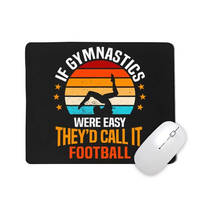 If Gymnastics Were Easy TheyD Call It Football Gymnast Mousepad