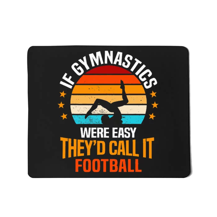 If Gymnastics Were Easy TheyD Call It Football Gymnast Mousepad