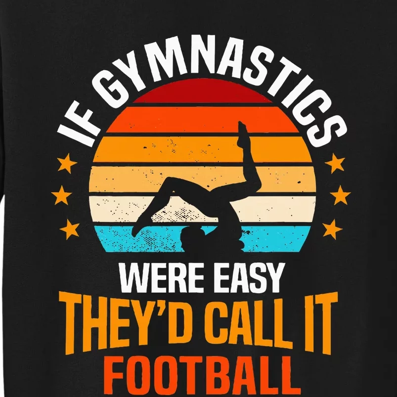 If Gymnastics Were Easy TheyD Call It Football Gymnast Tall Sweatshirt