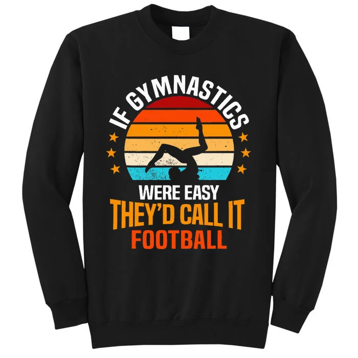 If Gymnastics Were Easy TheyD Call It Football Gymnast Tall Sweatshirt