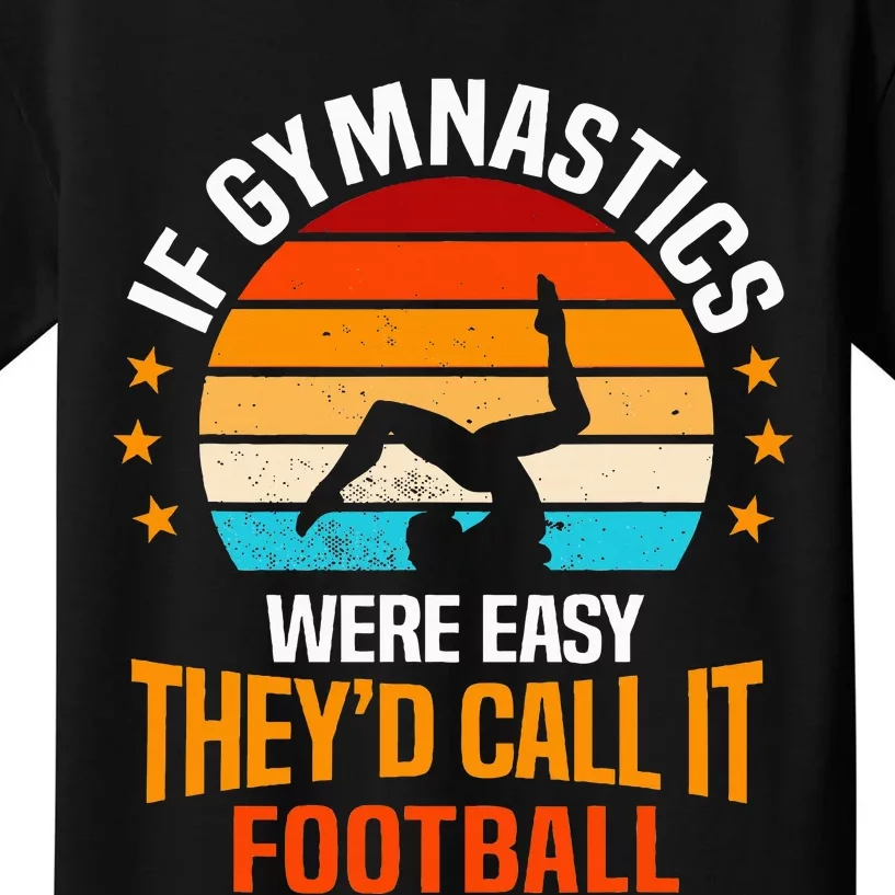 If Gymnastics Were Easy TheyD Call It Football Gymnast Kids T-Shirt