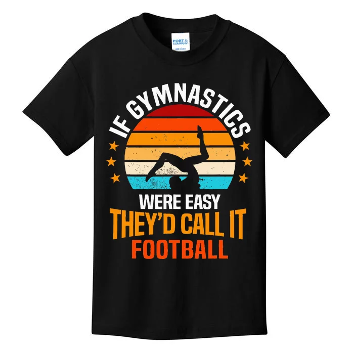 If Gymnastics Were Easy TheyD Call It Football Gymnast Kids T-Shirt