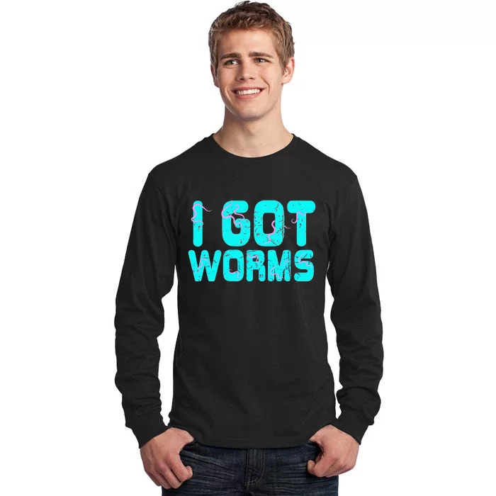 I Got Worms Funny Fishing Sayings Gift Tall Long Sleeve T-Shirt